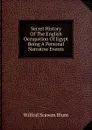 Secret History Of The English Occupation Of Egypt Being A Personal Narrative Events - Wilfrid Scawen Blunt
