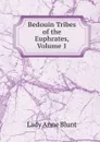 Bedouin Tribes of the Euphrates, Volume 1 - Lady Anne Blunt