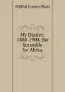 My Diaries: 1888-1900, the Scramble for Africa - Wilfrid Scawen Blunt