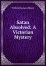 Satan Absolved: A Victorian Mystery - Wilfrid Scawen Blunt