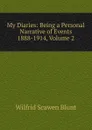 My Diaries: Being a Personal Narrative of Events 1888-1914, Volume 2 - Wilfrid Scawen Blunt