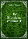 The Etonian, Volume 1 - Walter Blunt