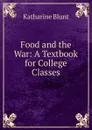 Food and the War: A Textbook for College Classes - Katharine Blunt