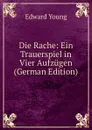 Die Rache: Ein Trauerspiel in Vier Aufzugen (German Edition) - Edward Young