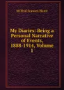 My Diaries: Being a Personal Narrative of Events, 1888-1914, Volume 1 - Wilfrid Scawen Blunt
