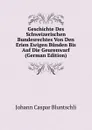 Geschichte Des Schweizerischen Bundesrechtes Von Den Erien Ewigen Bunden Bis Auf Die Geurenwarf (German Edition) - Johann Caspar Bluntschli