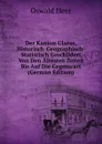 Der Kanton Glarus, Historisch-Geographisch-Statistisch Geschildert Von Den Altesten Zeiten Bis Auf Die Gegenwart (German Edition) - Oswald Heer