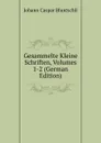 Gesammelte Kleine Schriften, Volumes 1-2 (German Edition) - Johann Caspar Bluntschli