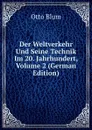 Der Weltverkehr Und Seine Technik Im 20. Jahrhundert, Volume 2 (German Edition) - Otto Blum