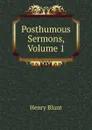 Posthumous Sermons, Volume 1 - Henry Blunt