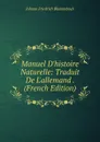Manuel D.histoire Naturelle: Traduit De L.allemand . (French Edition) - Johann Friedrich Blumenbach