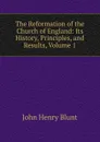 The Reformation of the Church of England: Its History, Principles, and Results, Volume 1 - John Henry Blunt