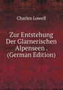 Zur Entstehung Der Glarnerischen Alpenseen . (German Edition) - Charles Lowell