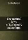 The natural laws of husbandry microform - Liebig Justus