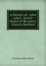 A Memoir of . John Jukes . Senior Pastor of Bunyan.s Church, Bedford - Thomas Allen Blyth