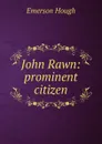 John Rawn: prominent citizen - Hough Emerson