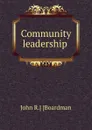 Community leadership . - John R.] [Boardman