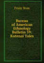 Bureau of American Ethnology Bulletin 59: Kutenai Tales - Franz Boas