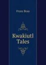 Kwakiutl Tales - Franz Boas