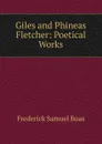 Giles and Phineas Fletcher: Poetical Works - Frederick Samuel Boas