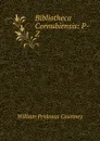 Bibliotheca Cornubiensis: P-Z - William Prideaux Courtney