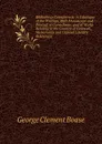 Bibliotheca Cornubiensis: A Catalogue of the Writings, Both Manuscript and Printed, of Cornishmen, and of Works Relating to the Country of Cornwall, . Memoranda and Copious Literary References - George Clement Boase