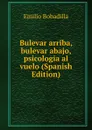 Bulevar arriba, bulevar abajo, psicologia al vuelo (Spanish Edition) - Emilio Bobadilla