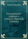 Escaramuzas: (satiras y criticas) (Spanish Edition) - Emilio Bobadilla