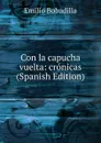 Con la capucha vuelta: cronicas (Spanish Edition) - Emilio Bobadilla