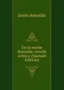 En la noche dormida: novela erotica (Spanish Edition) - Emilio Bobadilla
