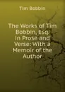 The Works of Tim Bobbin, Esq. in Prose and Verse: With a Memoir of the Author - Tim Bobbin