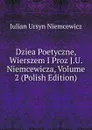 Dziea Poetyczne, Wierszem I Proz J.U. Niemcewicza, Volume 2 (Polish Edition) - Julian Ursyn Niemcewicz