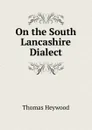 On the South Lancashire Dialect - Heywood Thomas