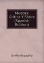 Muecas: Critica Y Satira (Spanish Edition) - Emilio Bobadilla