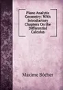 Plane Analytic Geometry: With Introductory Chapters On the Differential Calculus - Maxime Bocher