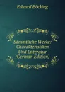 Sammtliche Werke: Charakteristiken Und Litteratur (German Edition) - Eduard Böcking