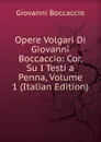 Opere Volgari Di Giovanni Boccaccio: Cor, Su I Testi a Penna, Volume 1 (Italian Edition) - Boccaccio Giovanni