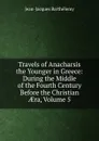 Travels of Anacharsis the Younger in Greece: During the Middle of the Fourth Century Before the Christian AEra, Volume 5 - Jean-Jacques Barthélemy
