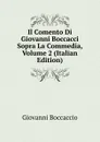 Il Comento Di Giovanni Boccacci Sopra La Commedia, Volume 2 (Italian Edition) - Boccaccio Giovanni