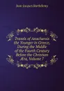 Travels of Anacharsis the Younger in Greece, During the Middle of the Fourth Century Before the Christian AEra, Volume 7 - Jean-Jacques Barthélemy