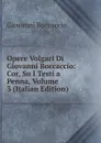 Opere Volgari Di Giovanni Boccaccio: Cor, Su I Testi a Penna, Volume 3 (Italian Edition) - Boccaccio Giovanni
