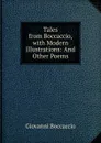 Tales from Boccaccio, with Modern Illustrations: And Other Poems - Boccaccio Giovanni