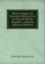 Opere Volgari Di Giovanni Boccaccio: La Vita Di Dante Alighieri. L.ameto (Italian Edition) - Boccaccio Giovanni