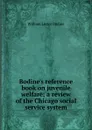 Bodine.s reference book on juvenile welfare; a review of the Chicago social service system - William Lester Bodine