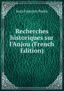 Recherches historiques sur l.Anjou (French Edition) - Jean François Bodin