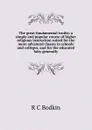 The great fundamental truths: a simple and popular course of higher religious instruction suited for the more advanced classes in schools and colleges, and for the educated laity generally - R C Bodkin