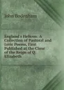 England.s Helicon: A Collection of Pastoral and Lyric Poems, First Published at the Close of the Reign of Q. Elizabeth - John Bodenham