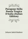 Paragone Della Poesia Tragica D.italia (Italian Edition) - Johann Jakob Bodmer