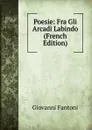 Poesie: Fra Gli Arcadi Labindo (French Edition) - Giovanni Fantoni