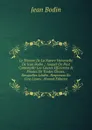 Le Theatre De La Natvre Vniverselle De Iean Bodin .: Auquel On Peut Contempler Les Causes Efficientes . Finales De Toutes Choses, Desquelles Lordre . Responces En Cinc Liures . (French Edition) - Jean Bodin